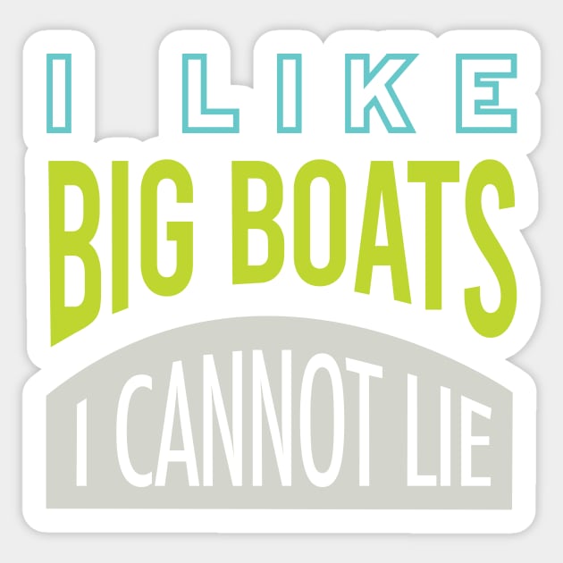 Funny Boating Pun I Like Big Boats I Cannot Lie Sticker by whyitsme